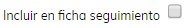 3. Incluir en ficha de seguimiento